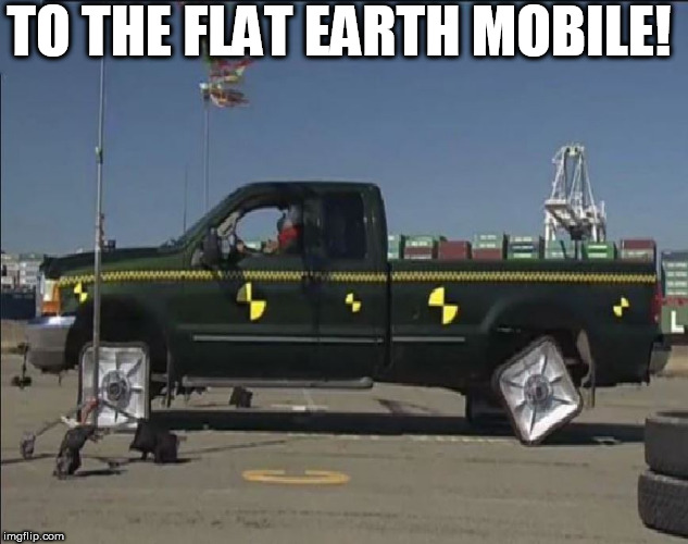 TO THE FLAT EARTH MOBILE! | made w/ Imgflip meme maker