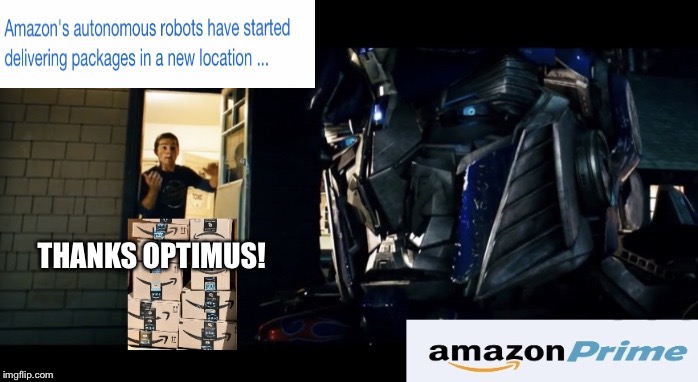 Amazon introduces Optimus Prime Home Delivery | THANKS OPTIMUS! | image tagged in amazon introduces optimus prime home delivery | made w/ Imgflip meme maker