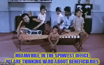 MEANWHILE, IN THE SPINVEST OFFICE, WE ARE THINKING HARD ABOUT BENEFICIARIES | image tagged in gifs | made w/ Imgflip video-to-gif maker