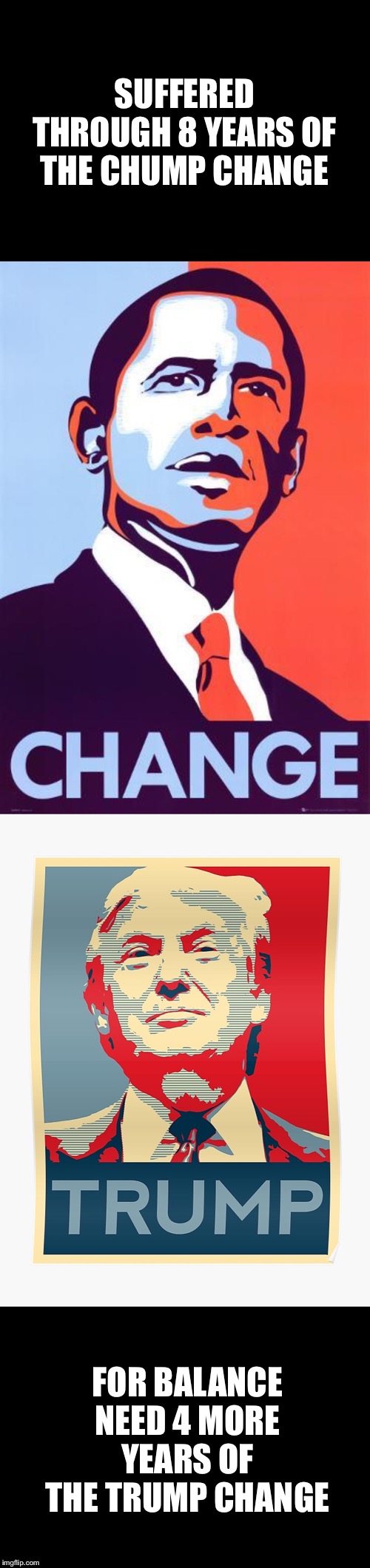 Play the Trump Card | SUFFERED THROUGH 8 YEARS OF THE CHUMP CHANGE; FOR BALANCE NEED 4 MORE YEARS OF THE TRUMP CHANGE | image tagged in obama,trump,2020,change | made w/ Imgflip meme maker