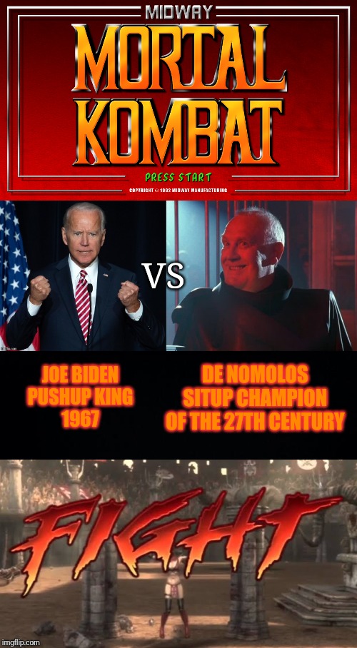 Pushups vs Situps...who will win? FIGHT! | VS; DE NOMOLOS 
SITUP CHAMPION 
OF THE 27TH CENTURY; JOE BIDEN
PUSHUP KING
1967 | image tagged in joe biden,bill and ted,mortal kombat,pushups,situps,government corruption | made w/ Imgflip meme maker