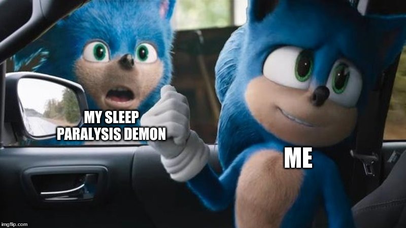 demon | MY SLEEP PARALYSIS DEMON; ME | image tagged in sonic movie old vs new,funny,funny memes | made w/ Imgflip meme maker
