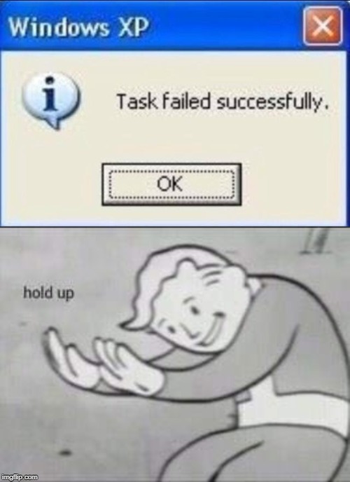 image tagged in task failed successfully,fallout hold up | made w/ Imgflip meme maker