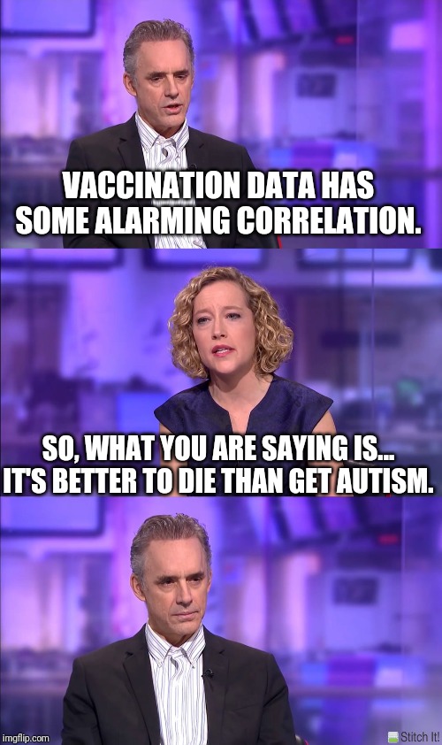 So what you’re saying | VACCINATION DATA HAS SOME ALARMING CORRELATION. SO, WHAT YOU ARE SAYING IS... IT'S BETTER TO DIE THAN GET AUTISM. | image tagged in so what youre saying | made w/ Imgflip meme maker