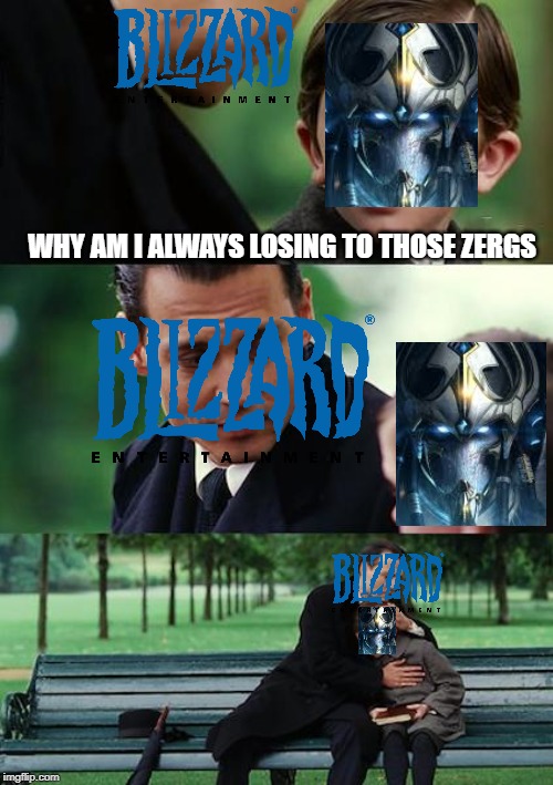 Finding Neverland | WHY AM I ALWAYS LOSING TO THOSE ZERGS | image tagged in memes,finding neverland | made w/ Imgflip meme maker