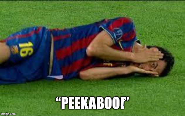 soccer flop | “PEEKABOO!” | image tagged in soccer flop | made w/ Imgflip meme maker