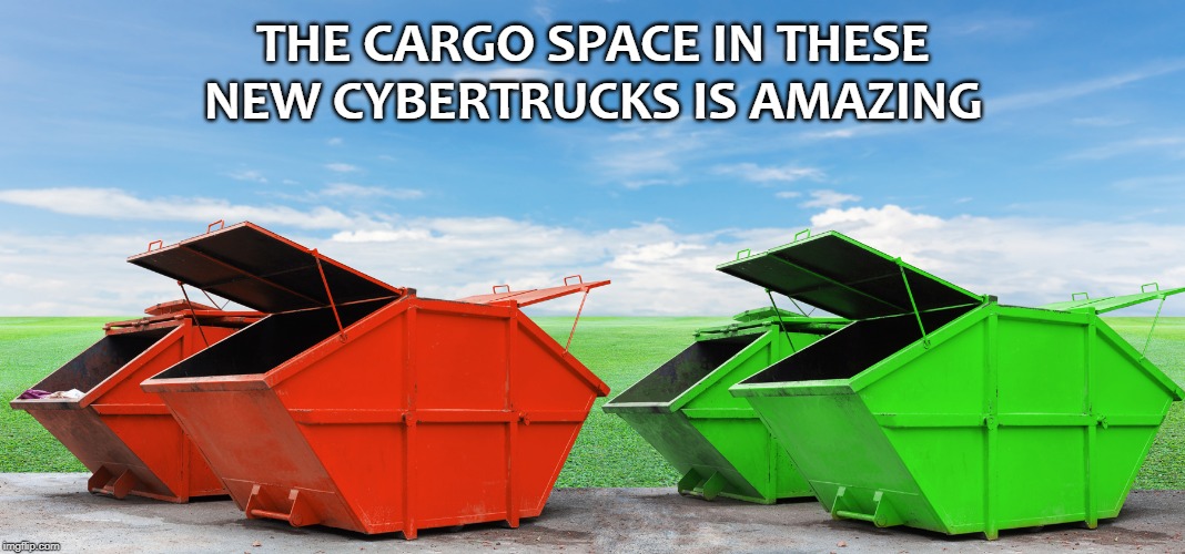 THE CARGO SPACE IN THESE NEW CYBERTRUCKS IS AMAZING | image tagged in tesla | made w/ Imgflip meme maker