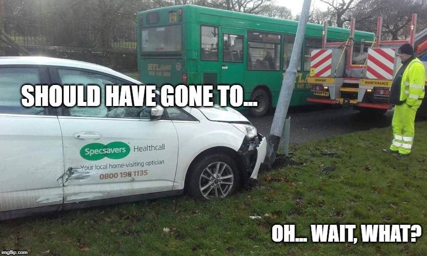 Should have gone to Specsavers? | SHOULD HAVE GONE TO... OH... WAIT, WHAT? | image tagged in specsavers,irony | made w/ Imgflip meme maker