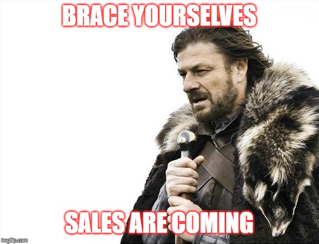 Brace Yourselves X is Coming Meme | BRACE YOURSELVES; SALES ARE COMING | image tagged in memes,brace yourselves x is coming | made w/ Imgflip meme maker