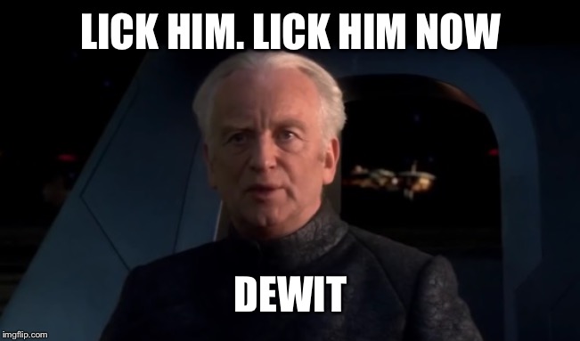 LICK HIM. LICK HIM NOW DEWIT | image tagged in do it | made w/ Imgflip meme maker