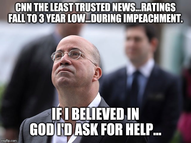 It aint your father's CNN | CNN THE LEAST TRUSTED NEWS...RATINGS FALL TO 3 YEAR LOW...DURING IMPEACHMENT. IF I BELIEVED IN GOD I'D ASK FOR HELP... | image tagged in idiots,cnn fake news,special kind of stupid,maga,donald trump,liberals | made w/ Imgflip meme maker