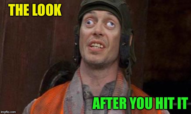 Looks Good To Me | THE LOOK AFTER YOU HIT IT | image tagged in looks good to me | made w/ Imgflip meme maker