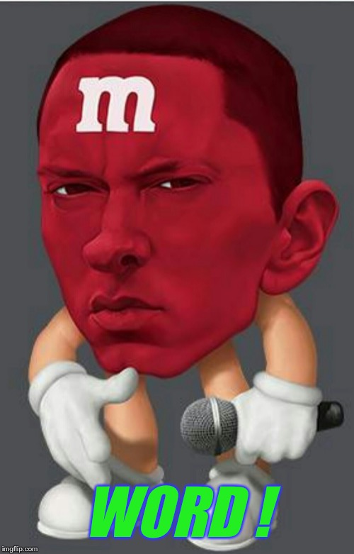 Eminem M&M | WORD ! | image tagged in eminem mm | made w/ Imgflip meme maker