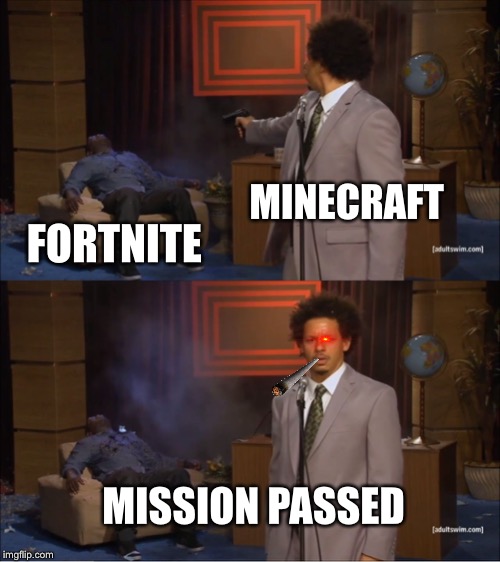 Who Killed Hannibal | MINECRAFT; FORTNITE; MISSION PASSED | image tagged in memes,who killed hannibal | made w/ Imgflip meme maker