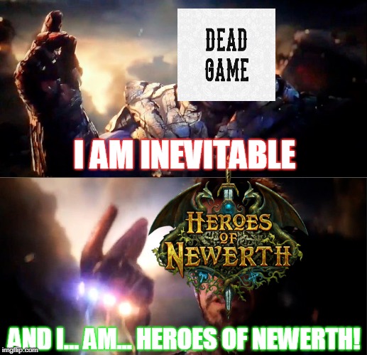 Thanos vs Ironman | I AM INEVITABLE; AND I... AM... HEROES OF NEWERTH! | image tagged in thanos vs ironman | made w/ Imgflip meme maker