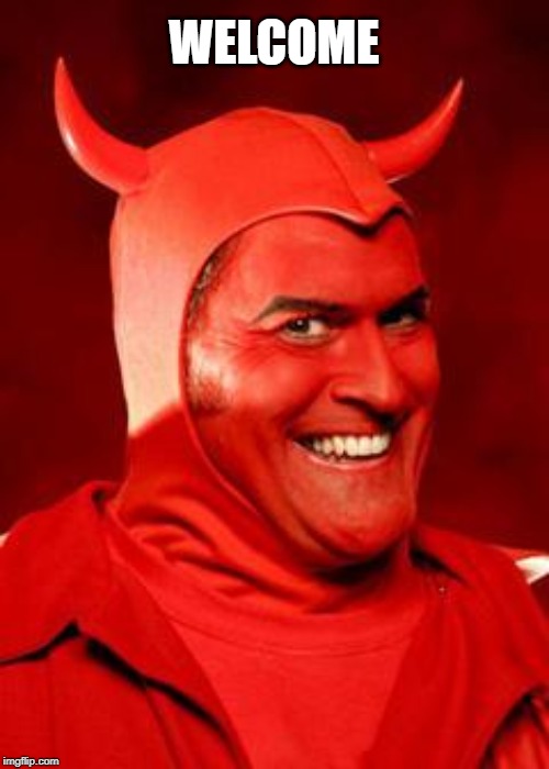Devil Bruce | WELCOME | image tagged in devil bruce | made w/ Imgflip meme maker