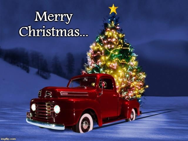 Merry Christmas... | Merry Christmas... | image tagged in cool truck,christmas,snow | made w/ Imgflip meme maker