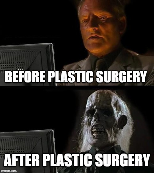 I'll Just Wait Here Meme | BEFORE PLASTIC SURGERY; AFTER PLASTIC SURGERY | image tagged in memes,ill just wait here | made w/ Imgflip meme maker