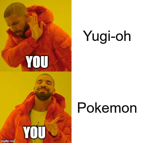 Yugi-oh Pokemon YOU YOU | image tagged in memes,drake hotline bling | made w/ Imgflip meme maker
