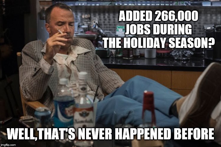 ADDED 266,000 JOBS DURING THE HOLIDAY SEASON? WELL,THAT'S NEVER HAPPENED BEFORE | made w/ Imgflip meme maker
