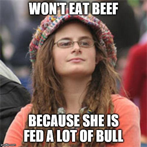 Vegetarian Hypocrite | WON'T EAT BEEF; BECAUSE SHE IS FED A LOT OF BULL | image tagged in vegetarian hypocrite,memes,politics | made w/ Imgflip meme maker