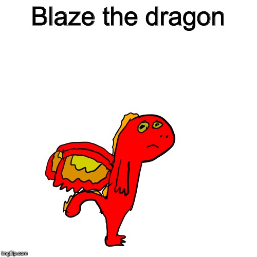 Blaze the dragon | made w/ Imgflip meme maker