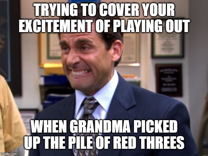 Michael Scott Biting Lip | TRYING TO COVER YOUR EXCITEMENT OF PLAYING OUT; WHEN GRANDMA PICKED UP THE PILE OF RED THREES | image tagged in michael scott biting lip | made w/ Imgflip meme maker