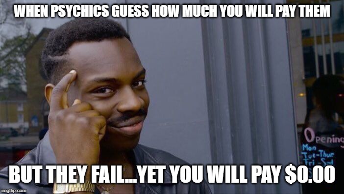 Roll Safe Think About It | WHEN PSYCHICS GUESS HOW MUCH YOU WILL PAY THEM; BUT THEY FAIL...YET YOU WILL PAY $0.00 | image tagged in memes,roll safe think about it | made w/ Imgflip meme maker