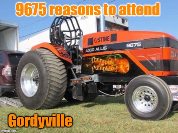 Gordyville Tractor Pull | 9675 reasons to attend; Gordyville | image tagged in tractor,funny meme | made w/ Imgflip meme maker