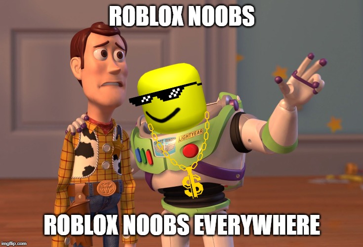 X, X Everywhere | ROBLOX NOOBS; ROBLOX NOOBS EVERYWHERE | image tagged in memes,x x everywhere | made w/ Imgflip meme maker