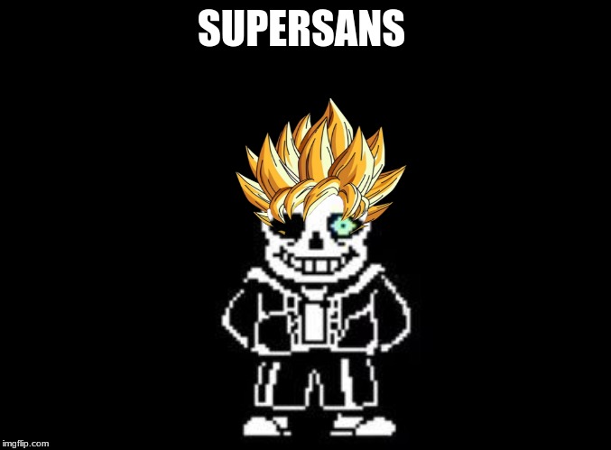 Super Sayain Sans | SUPERSANS | image tagged in blank black,sans,undertale,dragon ball z,dbz,super saiyan | made w/ Imgflip meme maker