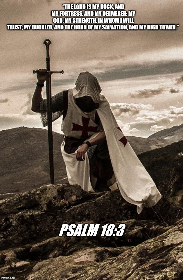 Faithful Solidier | “THE LORD IS MY ROCK, AND MY FORTRESS, AND MY DELIVERER; MY GOD, MY STRENGTH, IN WHOM I WILL TRUST; MY BUCKLER, AND THE HORN OF MY SALVATION, AND MY HIGH TOWER.”; PSALM 18:3 | image tagged in faithful solidier | made w/ Imgflip meme maker
