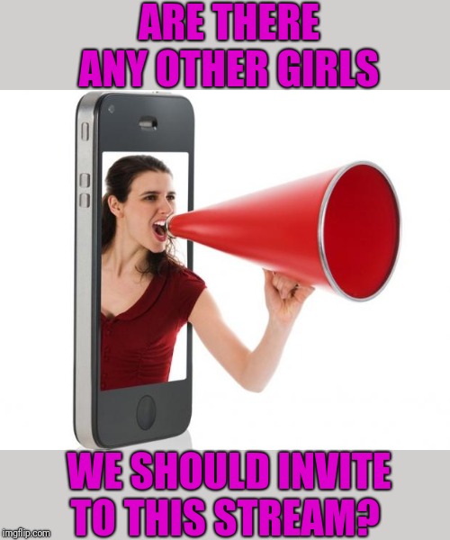 Put their names in the comments and I'll send them an invite! | ARE THERE ANY OTHER GIRLS; WE SHOULD INVITE TO THIS STREAM? | image tagged in announcement,girls | made w/ Imgflip meme maker