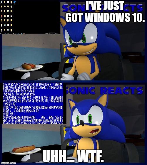 When your PC just completely Screws itself up in the middle of a recording | I'VE JUST GOT WINDOWS 10. UHH... WTF. | image tagged in sonic the hedgehog,wtf,blue screen of death | made w/ Imgflip meme maker