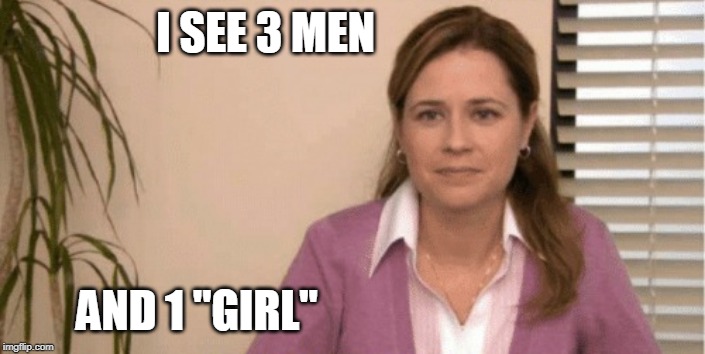 I SEE 3 MEN AND 1 "GIRL" | made w/ Imgflip meme maker