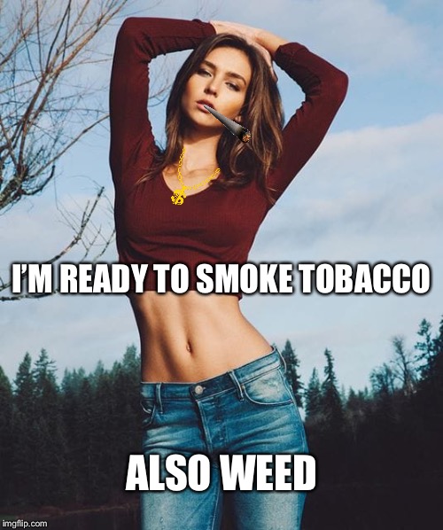 Rachel Cook | I’M READY TO SMOKE TOBACCO; ALSO WEED | image tagged in rachel cook | made w/ Imgflip meme maker