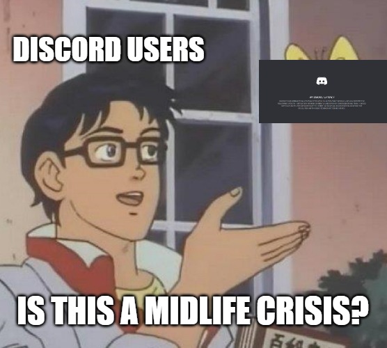Is This A Pigeon Meme | DISCORD USERS; IS THIS A MIDLIFE CRISIS? | image tagged in memes,is this a pigeon | made w/ Imgflip meme maker