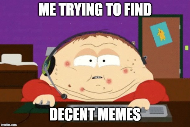 ME TRYING TO FIND; DECENT MEMES | image tagged in youtube | made w/ Imgflip meme maker