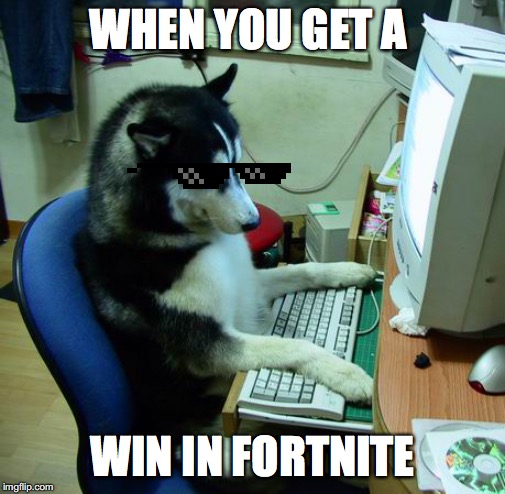 I Have No Idea What I Am Doing Meme | WHEN YOU GET A; WIN IN FORTNITE | image tagged in memes,i have no idea what i am doing | made w/ Imgflip meme maker