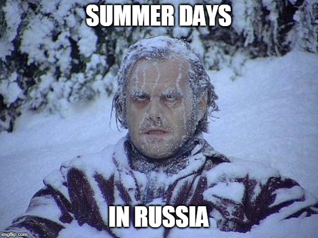 Jack Nicholson The Shining Snow | SUMMER DAYS; IN RUSSIA | image tagged in memes,jack nicholson the shining snow | made w/ Imgflip meme maker