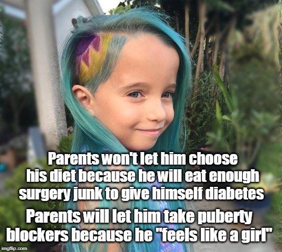 Parents won't let him choose his diet because he will eat enough surgery junk to give himself diabetes Parents will let him take puberty blo | made w/ Imgflip meme maker