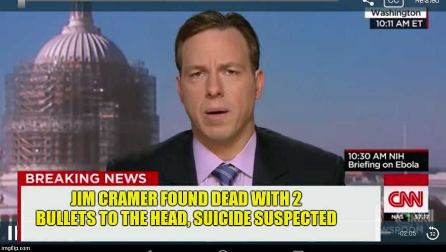 cnn breaking news template | JIM CRAMER FOUND DEAD WITH 2 BULLETS TO THE HEAD, SUICIDE SUSPECTED | image tagged in cnn breaking news template | made w/ Imgflip meme maker
