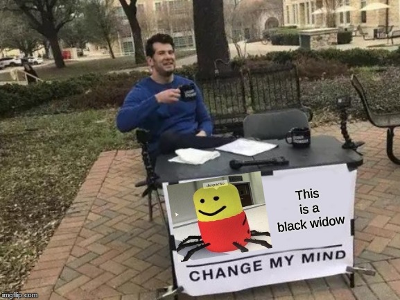 Change My Mind | This is a black widow | image tagged in memes,change my mind | made w/ Imgflip meme maker