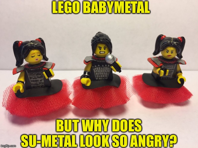 Why so angry, Su? | LEGO BABYMETAL; BUT WHY DOES SU-METAL LOOK SO ANGRY? | image tagged in lego babymetal | made w/ Imgflip meme maker