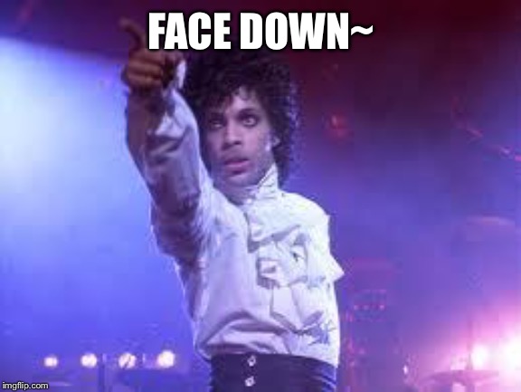 Prince | FACE DOWN~ | image tagged in prince | made w/ Imgflip meme maker
