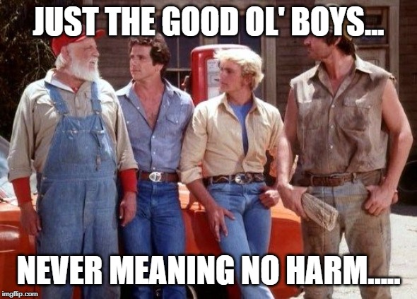 Dukes of Hazzard | JUST THE GOOD OL' BOYS... NEVER MEANING NO HARM..... | image tagged in dukes of hazzard | made w/ Imgflip meme maker