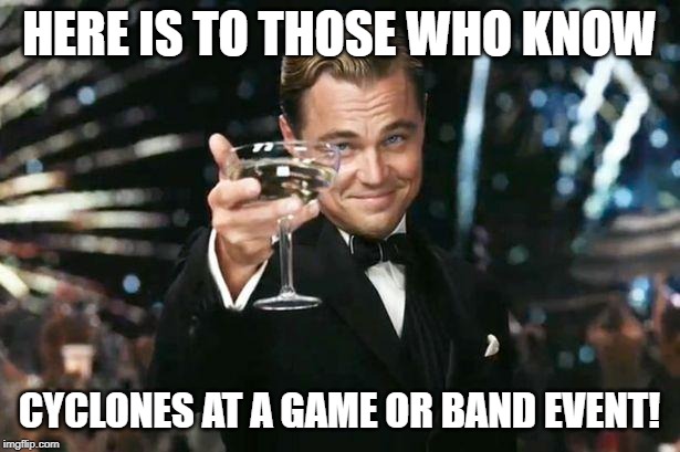 Cheers! | HERE IS TO THOSE WHO KNOW; CYCLONES AT A GAME OR BAND EVENT! | image tagged in cheers | made w/ Imgflip meme maker