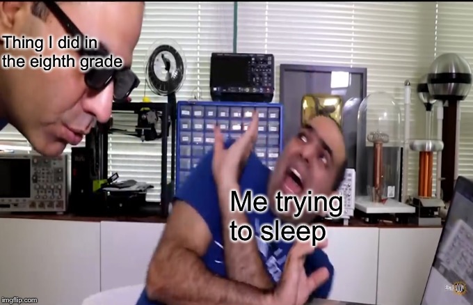 Thing I did in the eighth grade; Me trying to sleep | image tagged in sleep | made w/ Imgflip meme maker