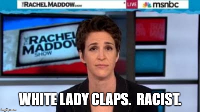 MSNBC news | WHITE LADY CLAPS.  RACIST. | image tagged in msnbc news | made w/ Imgflip meme maker