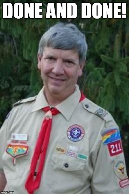 Harmless Scout Leader Meme | DONE AND DONE! | image tagged in memes,harmless scout leader | made w/ Imgflip meme maker